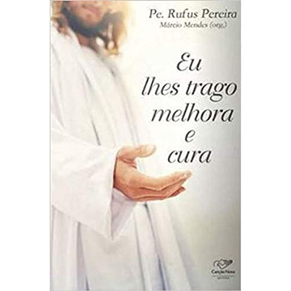 Livro Eu Lhes Trago Melhora E Cura