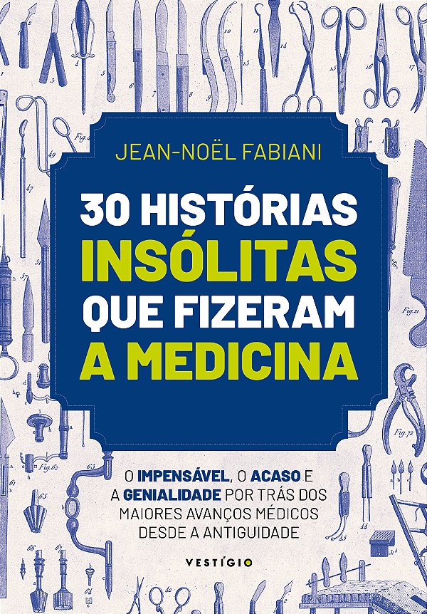 Livro 30 histórias insólitas que fizeram a medicina: o im...