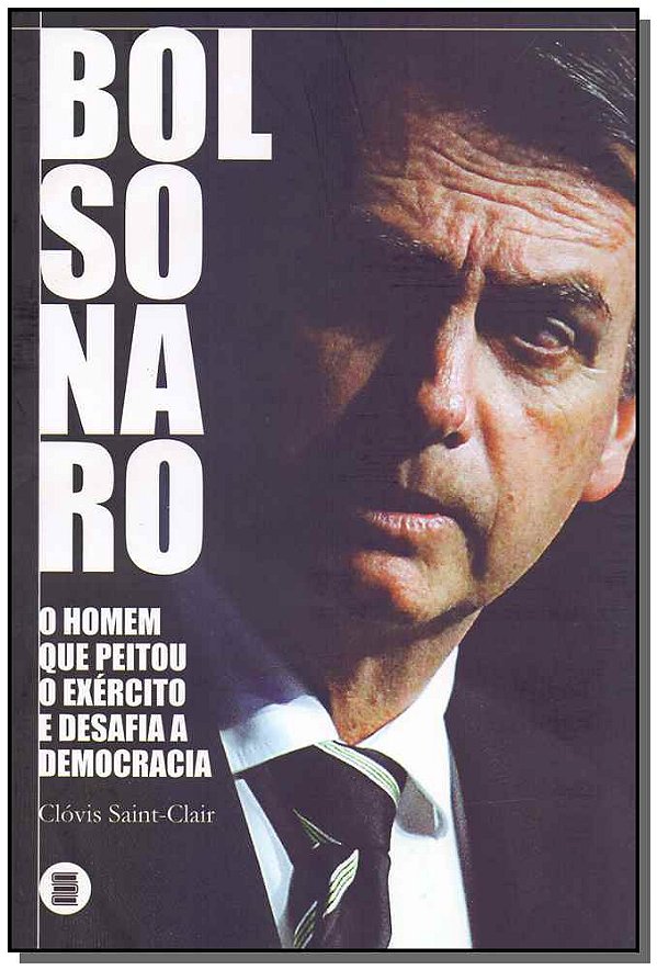 Livro Bolsonaro: o homem que peitou o exército e desafia ...