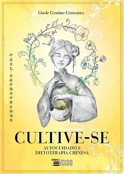 Livro Cultive-Se: Autocuidado E Dietoterapia Chinesa