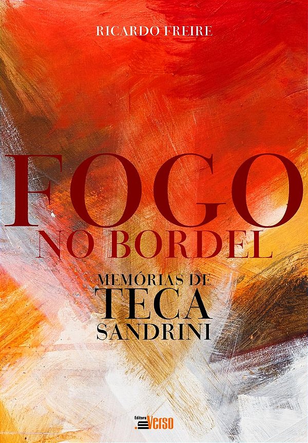 Livro Fogo No Bordel: Memórias De Teca Sandrini