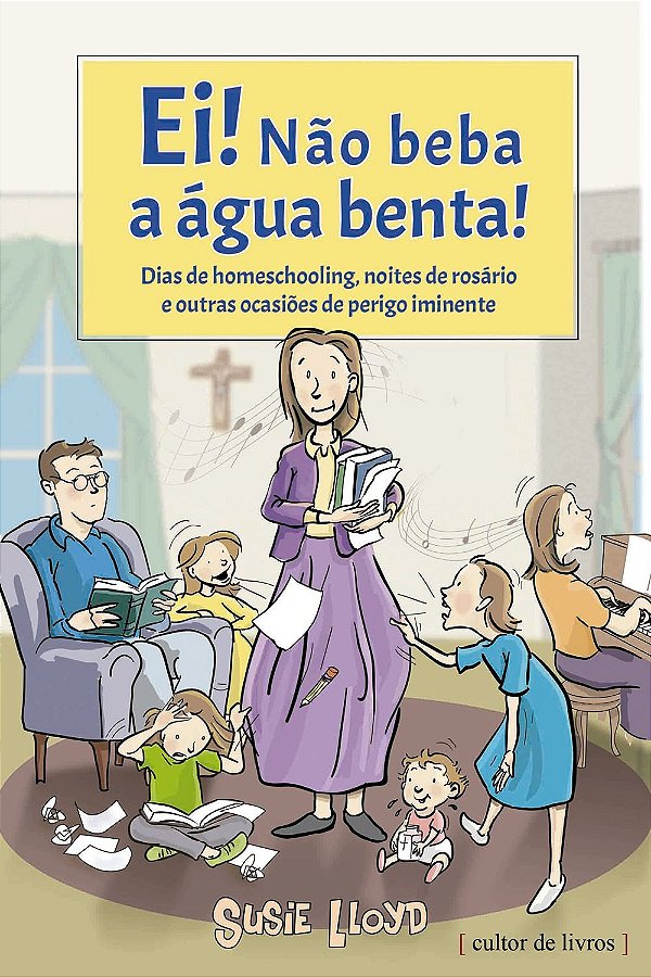 Livro Ei! Não beba a água benta!: Dias de homeschooling, ...