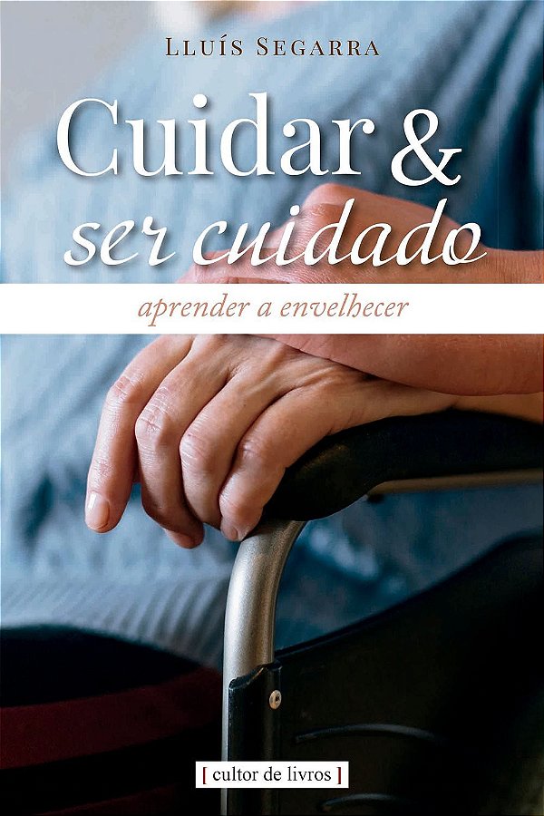 Livro Cuidar E Ser Cuidado - Aprender A Envelhecer