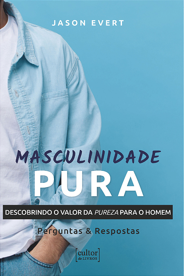 Livro Masculinidade pura: descobrindo o valor da pureza para o ...