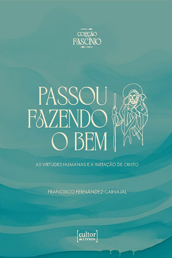 Livro Passou fazendo o bem: As virtudes humanas e a imitação de...