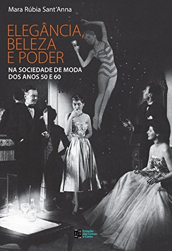 Livro Elegância, beleza e poder na sociedade de moda dos anos 5...