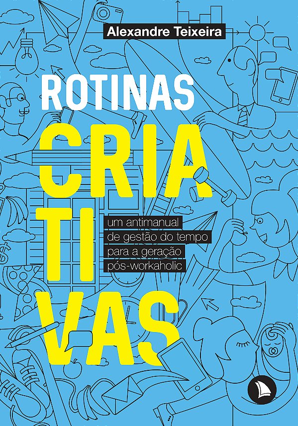 Livro Rotinas criativas: Um antimanual de gestão do tempo...