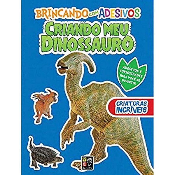 Livro Criando Meu Dinossauro - Criaturas Incríveis