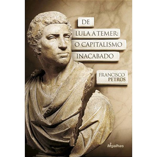 Livro De Lula A Temer: O Capitalismo Inacabado