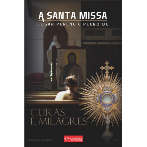 Livro A Santa Missa Lugar Perene E Pleno De Curas E Milag...