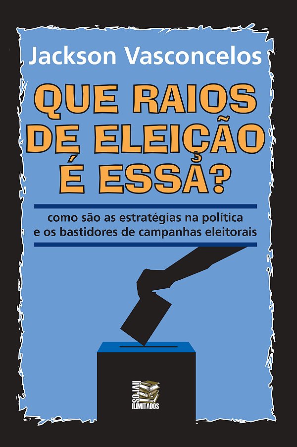 Livro Que raios de eleição é essa?: como são as estratégi...