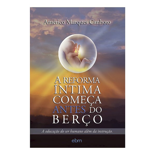 Livro A Reforma Íntima Começa Antes Do Berço