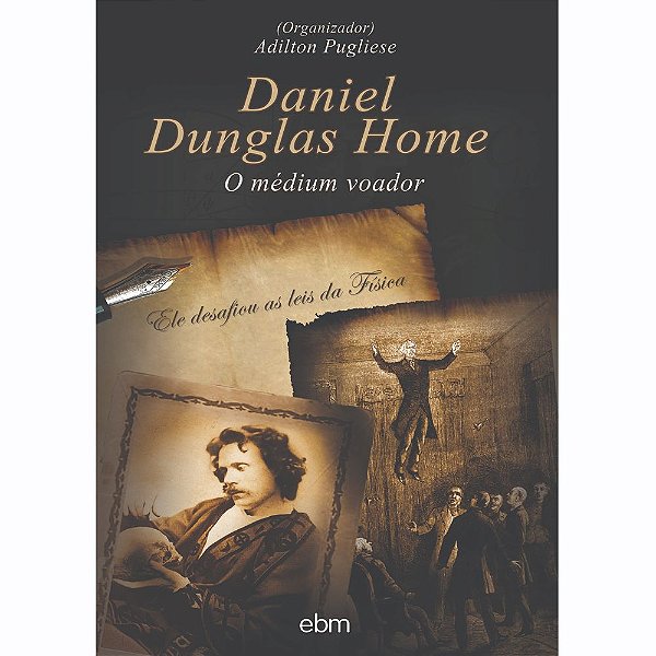 Livro Daniel Dunglas Home - O Médium Voador