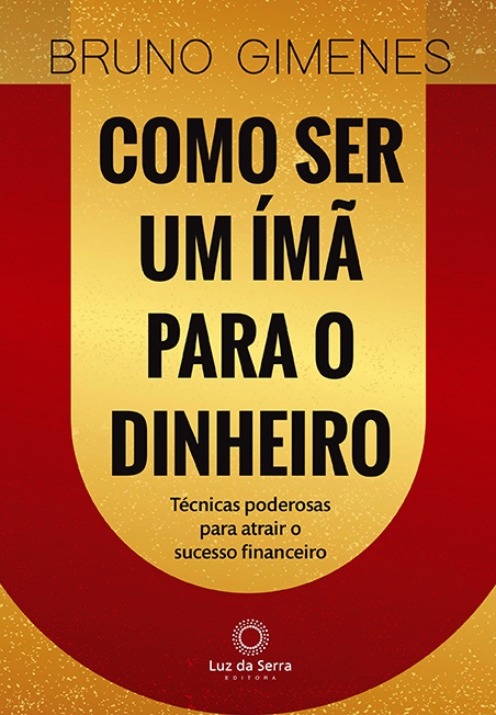 Livro Como Ser Um Ímã Para o Dinheiro: Técnicas poderosas...