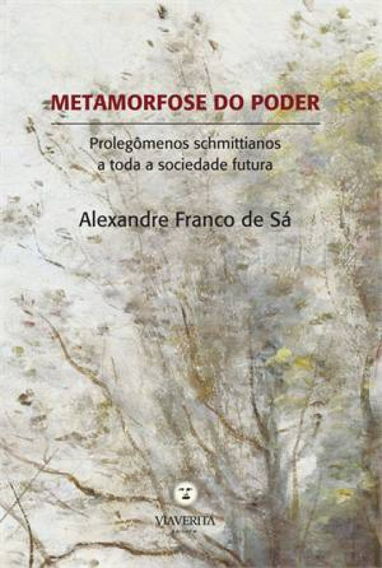 Livro Metamorfose Do Poder - Prolegomenos Schmittianos A Toda A...