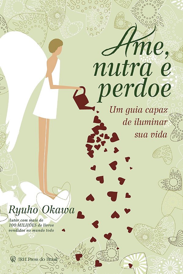 Ame, Nutra e Perdoe - um Guia Capaz  de Iluminar Sua Vida