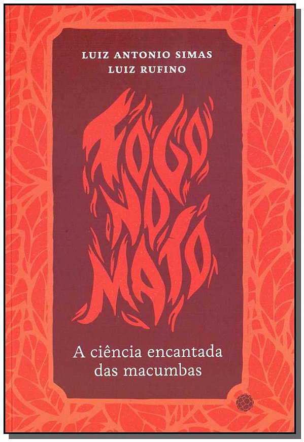 Livro Fogo No Mato - A Ciência Encantada Da Macumbas