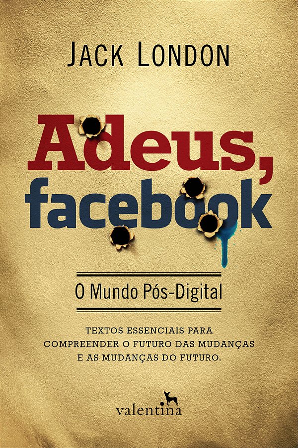 Adeus, Facebook - o Mundo Pós - Digital