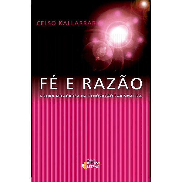 Livro Fé e razão: a cura milagrosa na renovação carismática