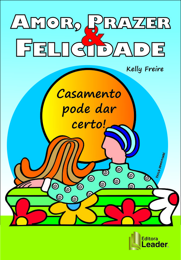 Livro Amor, prazer & felicidade. casamento pode dar certo!