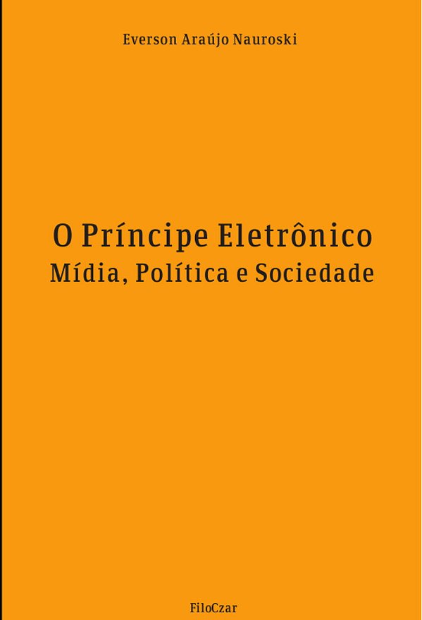 Livro O Príncipe Eletrônico: Mídia, Política E Sociedade