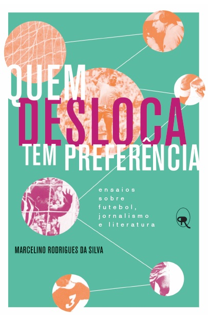 Livro Quem desloca tem preferência: Ensaios sobre futebol...