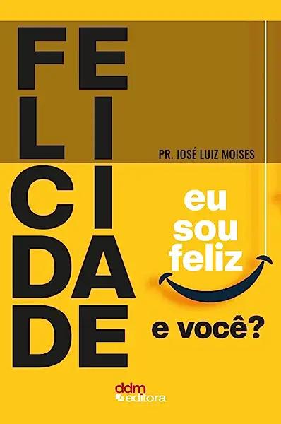 Livro Felicidade - Eu Sou Feliz, E Você?