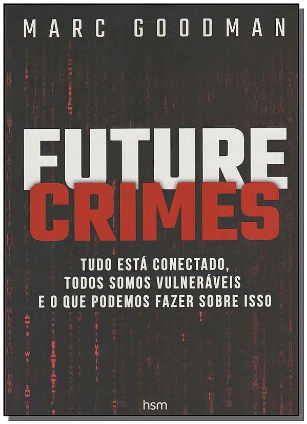 Livro Future Crimes: Tudo está conectado, todos somos vul...