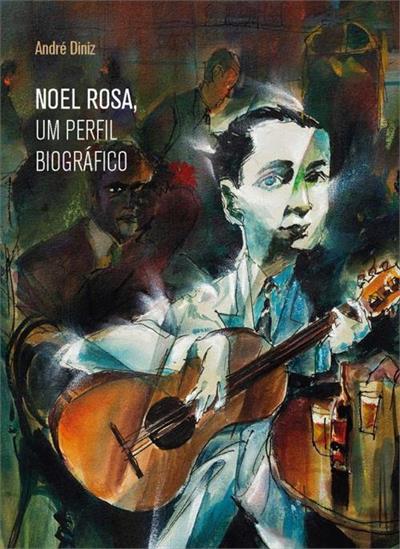 Livro Noel Rosa, Um Perfil Biográfico