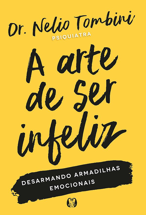 Livro A arte de ser infeliz: desarmando armadilhas emocio...