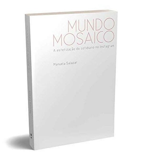 Livro Mundo mosaico: a estetização do cotidiano no Instag...