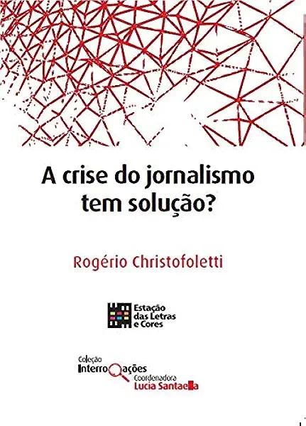 Livro A Crise Do Jornalismo Tem Solução?