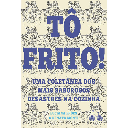 Livro Tô frito: Uma coletânea dos mais saborosos desastre...