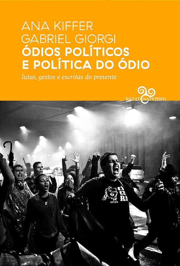 Livro Ódios políticos e política do ódio: lutas, gestos e...