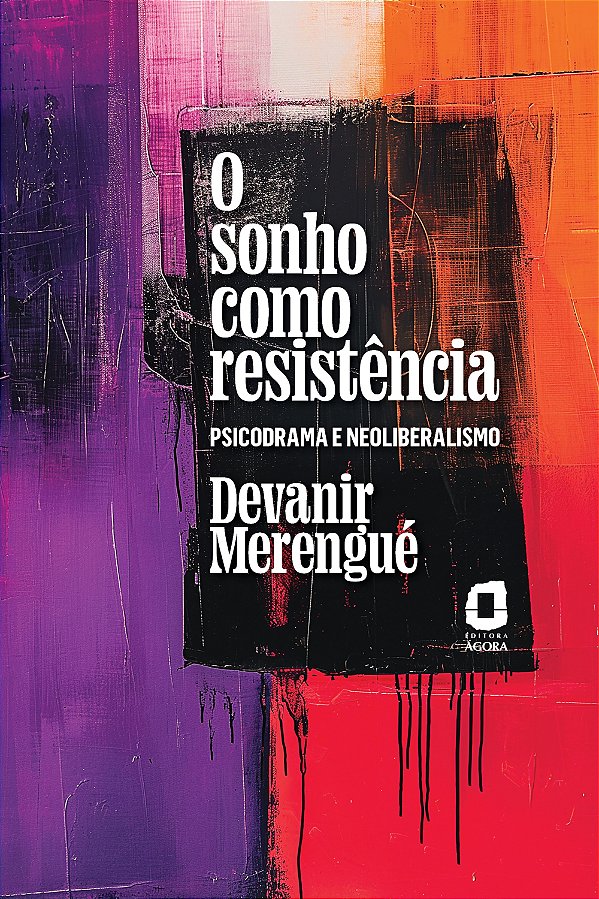Livro O Sonho Como Resistência - Psicodrama E Neoliberali...