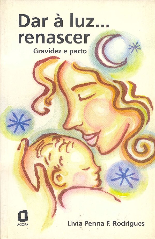 Livro Dar À Luz... Renascer - Gravidez E Parto
