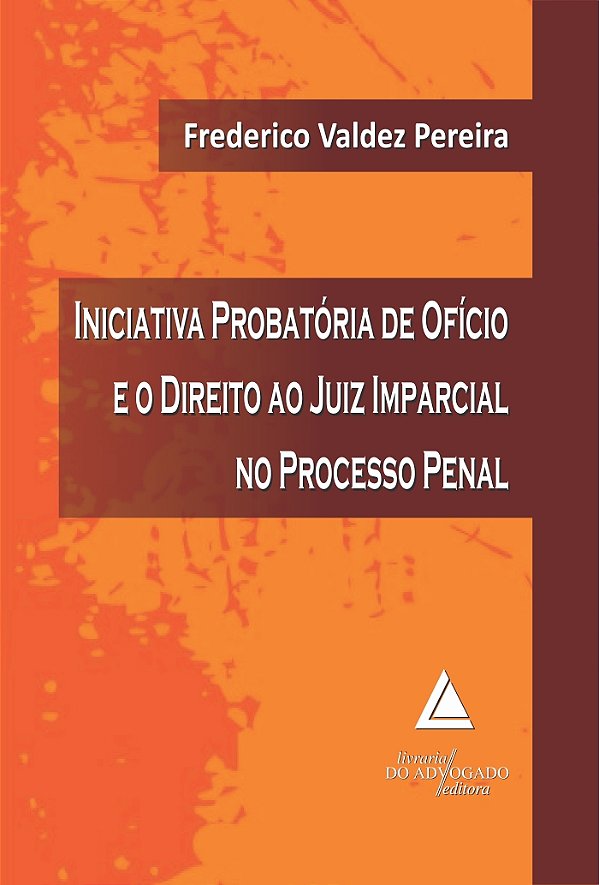 Livro Iniciativa Probatória De Ofício E O Direito Ao Juiz...