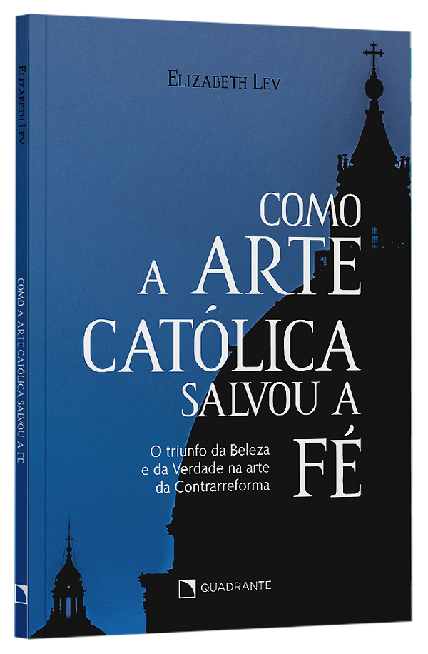 Livro Como A Arte Católica Salvou A Fé - O Triunfo Da Bel...
