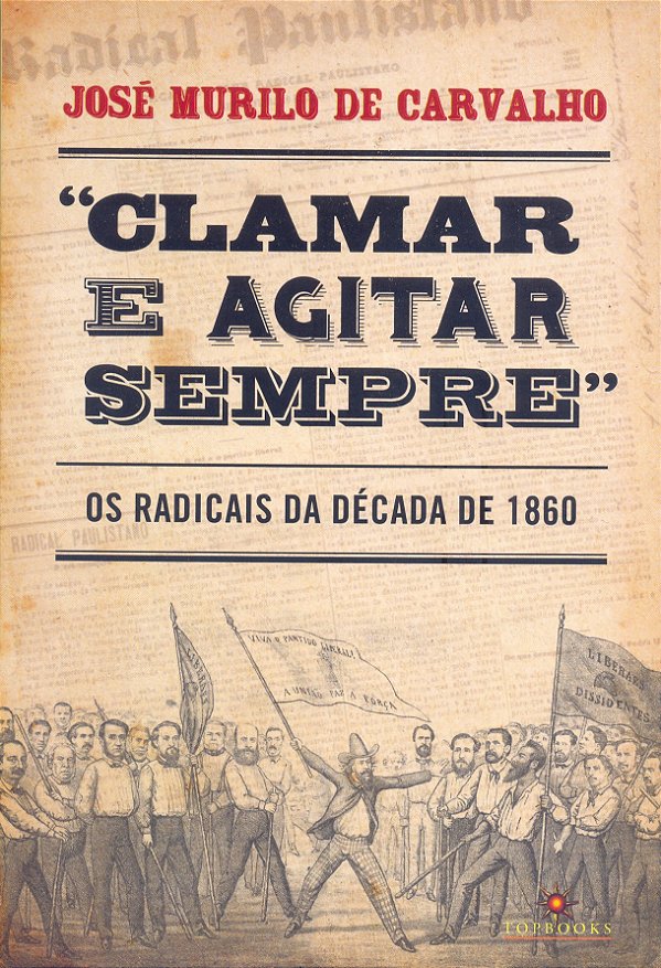 Livro Clamar e agitar sempre: Os radicais na década de 18...