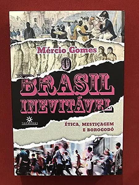 Livro O Brasil inevitável: Ética, mestiçagem e borogodó