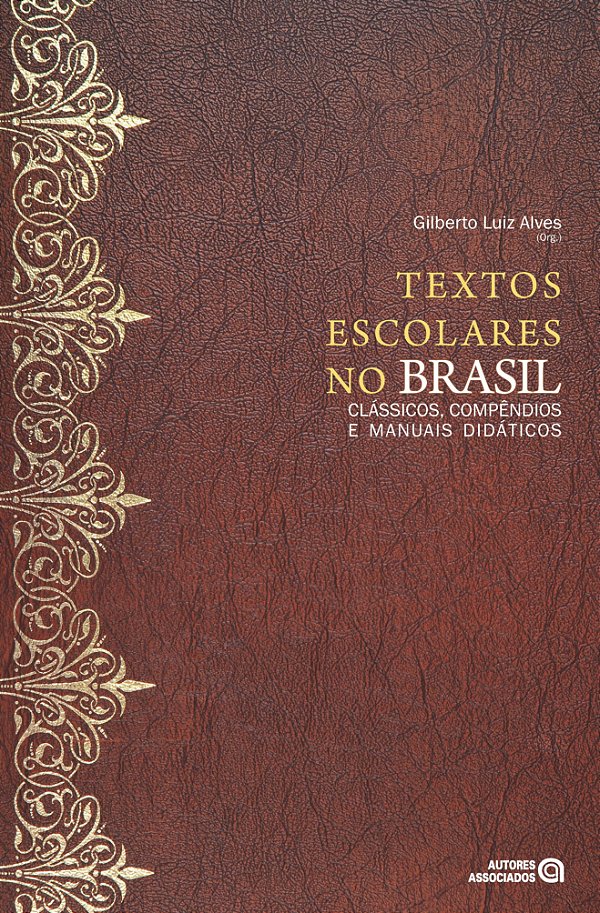 Livro Textos Escolares No Brasil: Classicos, Compendios E...