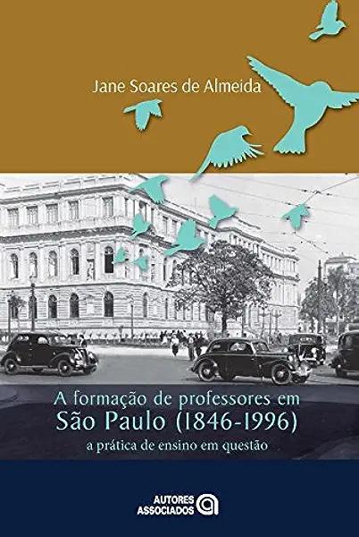 Livro Formação De Professores Em São Paulo (1846 - 1996),...
