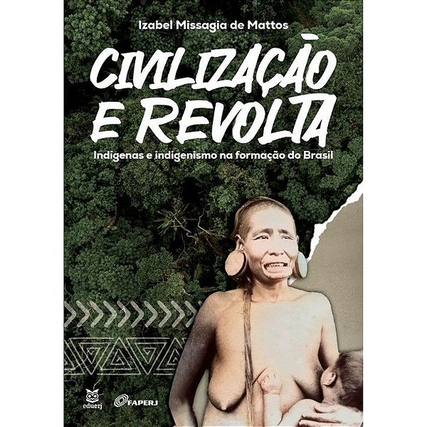 Livro Civilização E Revolta - Indígenas E Indigenismo Na Formaç...