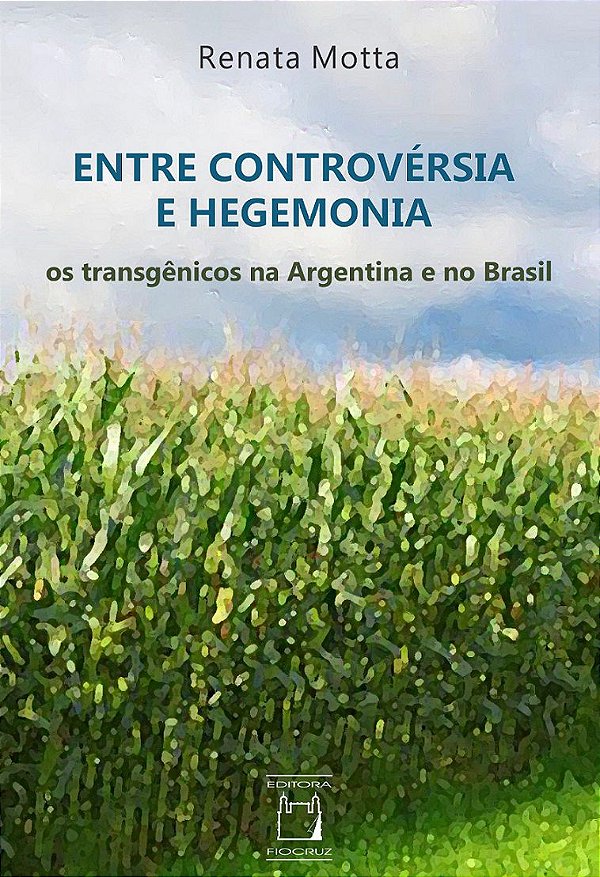 Livro Entre Controvérsia E Hegemonia - Os Transgênicos Na Argen...