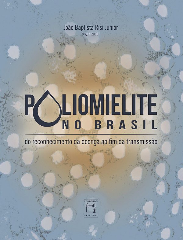 Livro Poliomielite No Brasil - Do Reconhecimento Da Doença Ao F...