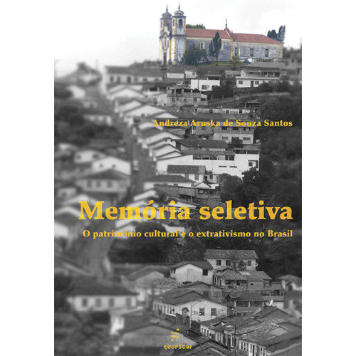 Livro Memória seletiva: O patrimônio cultural e o extrati...