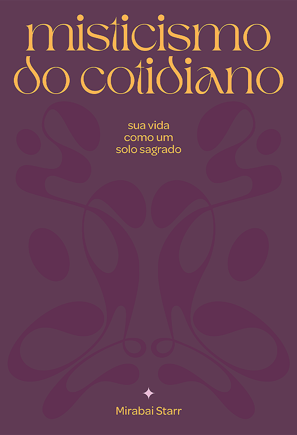 Livro Misticismo do cotidiano: sua vida como solo sagrado