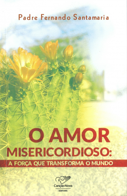 Livro O Amor Misericordioso - A Forca Que Transforma O Mu...