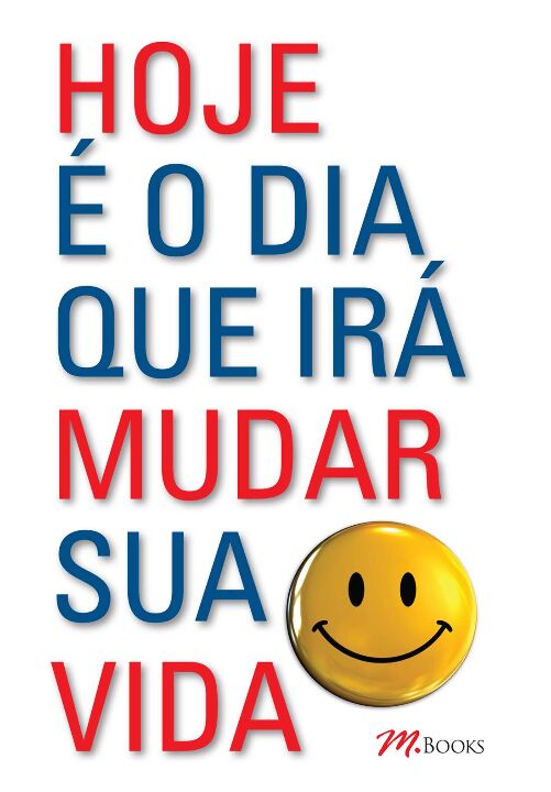 Livro Hoje É o Dia que Irá Mudar Sua Vida
