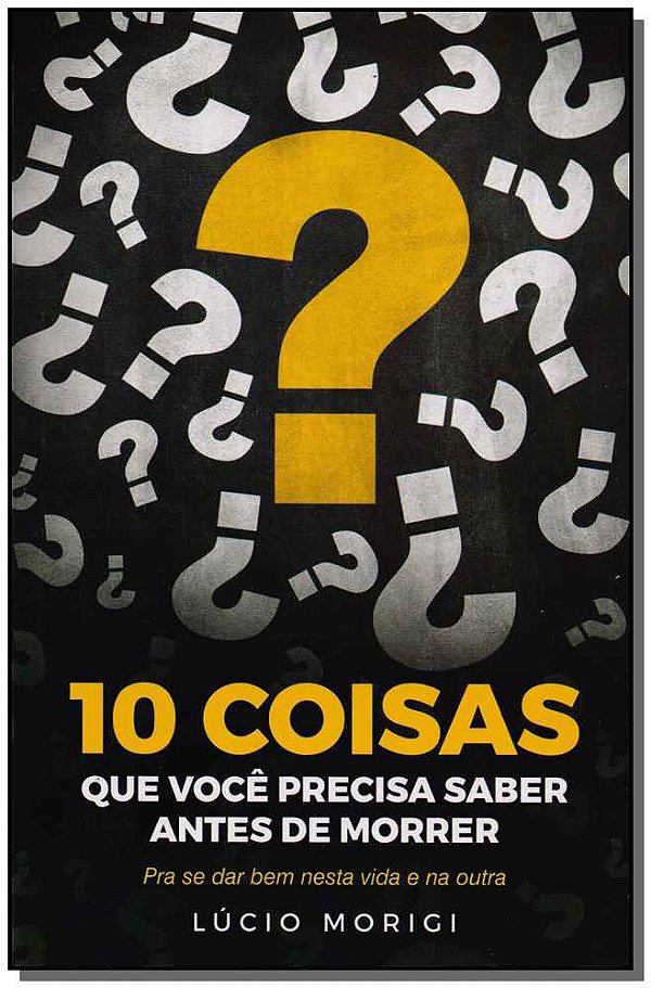 Livro 10 Coisas Que Você Precisa Saber Antes De Morrer